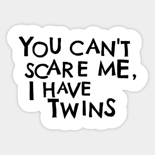 You Cant Scare Me, I Have Twins Sticker